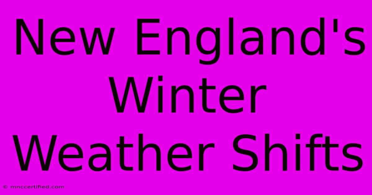 New England's Winter Weather Shifts