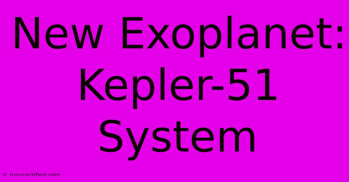 New Exoplanet: Kepler-51 System