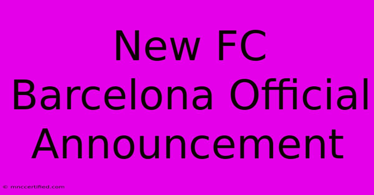 New FC Barcelona Official Announcement