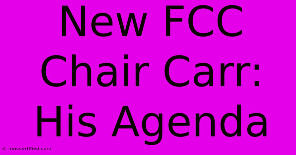 New FCC Chair Carr:  His Agenda