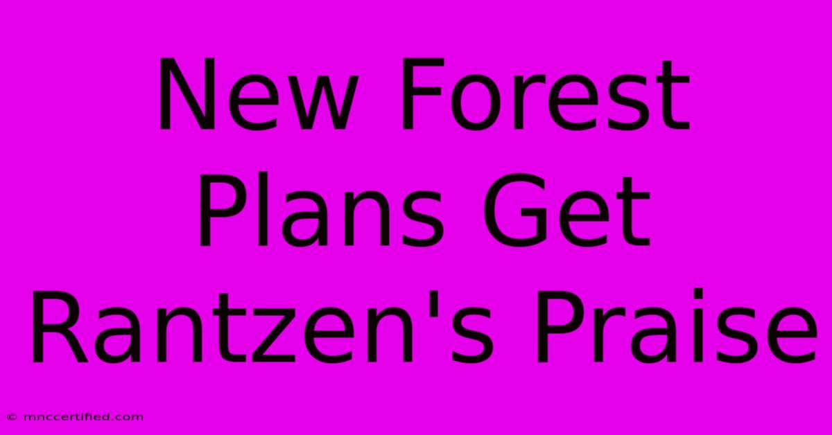 New Forest Plans Get Rantzen's Praise 