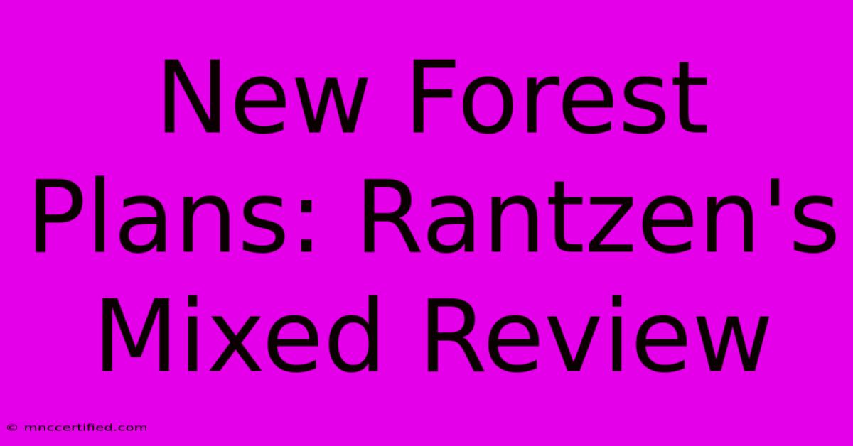 New Forest Plans: Rantzen's Mixed Review