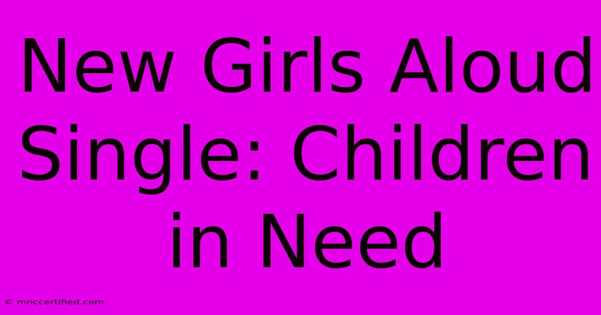 New Girls Aloud Single: Children In Need