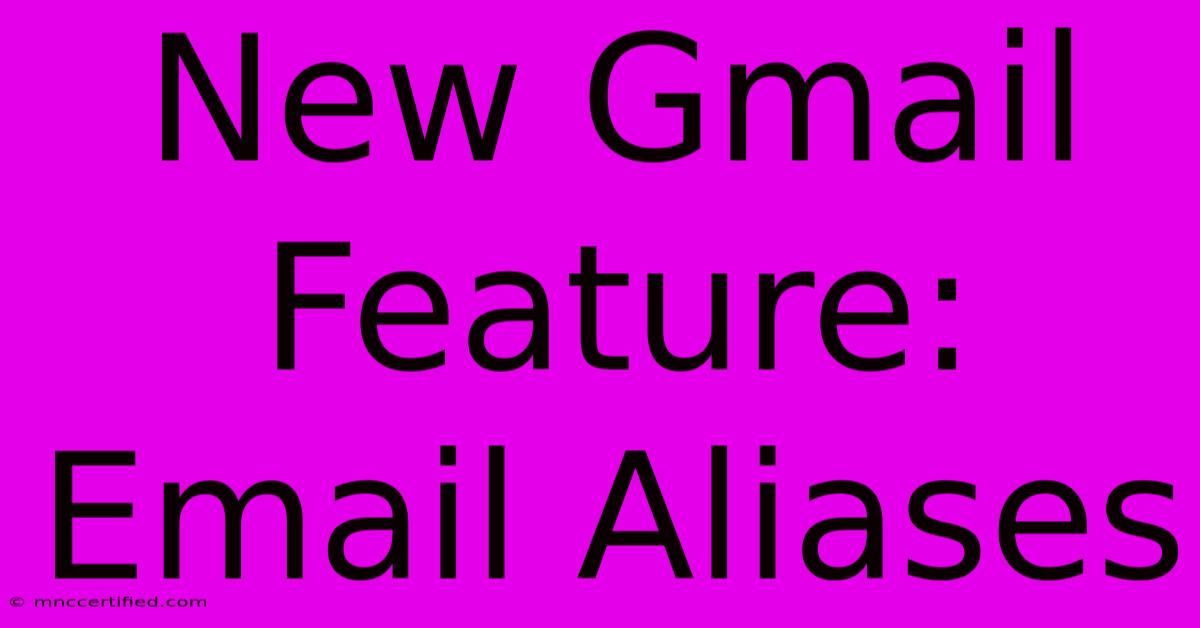 New Gmail Feature: Email Aliases