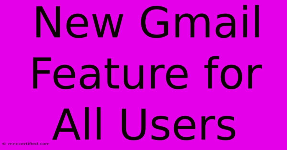New Gmail Feature For All Users