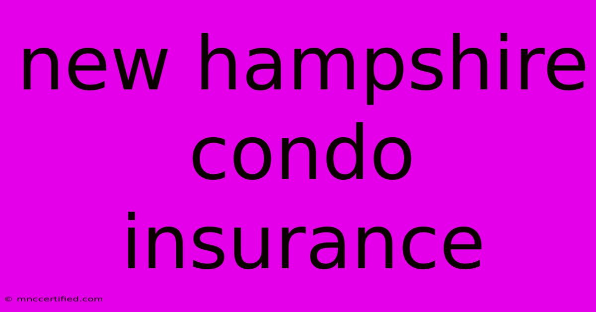 New Hampshire Condo Insurance