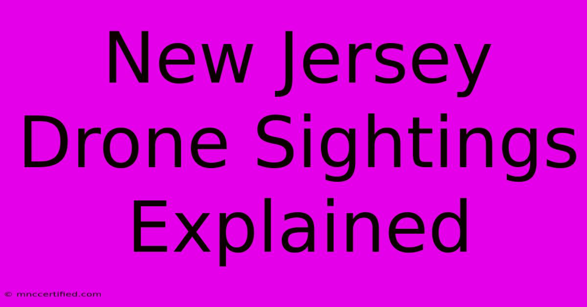 New Jersey Drone Sightings Explained