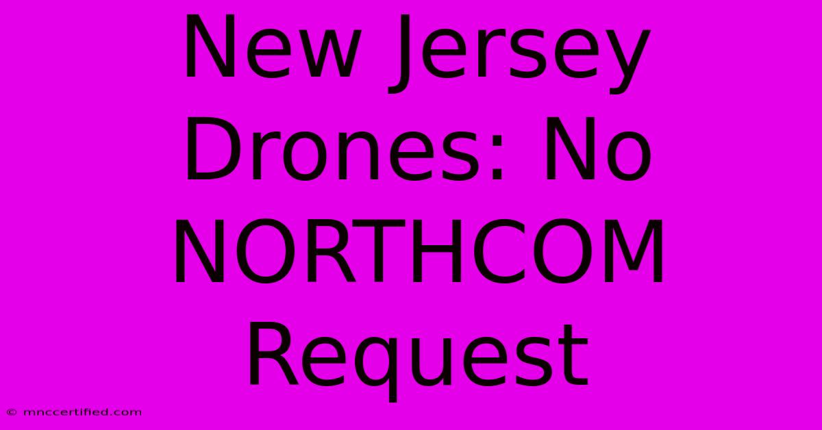 New Jersey Drones: No NORTHCOM Request