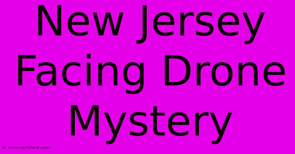 New Jersey Facing Drone Mystery