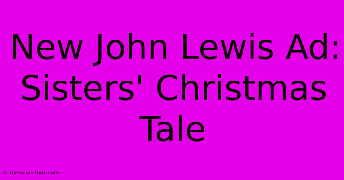 New John Lewis Ad: Sisters' Christmas Tale