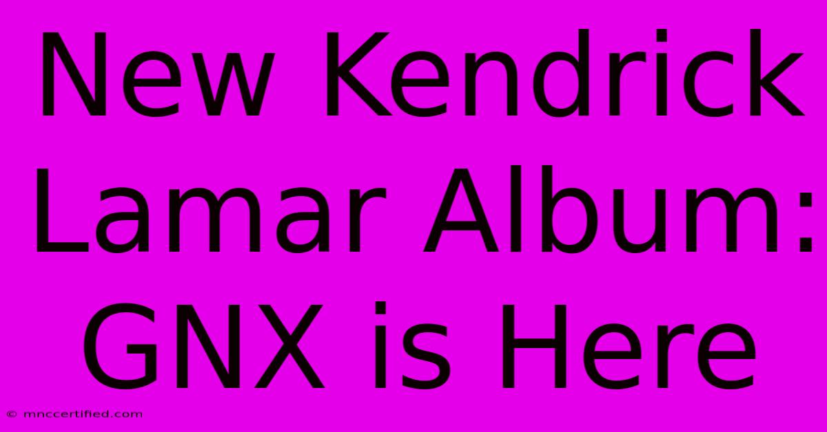 New Kendrick Lamar Album: GNX Is Here