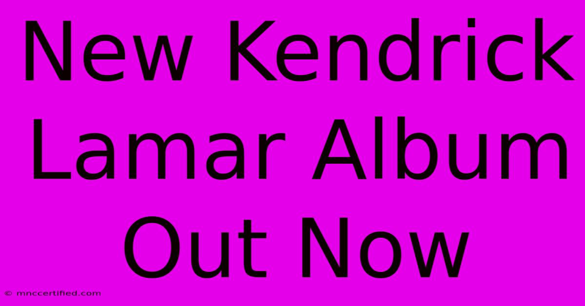 New Kendrick Lamar Album Out Now