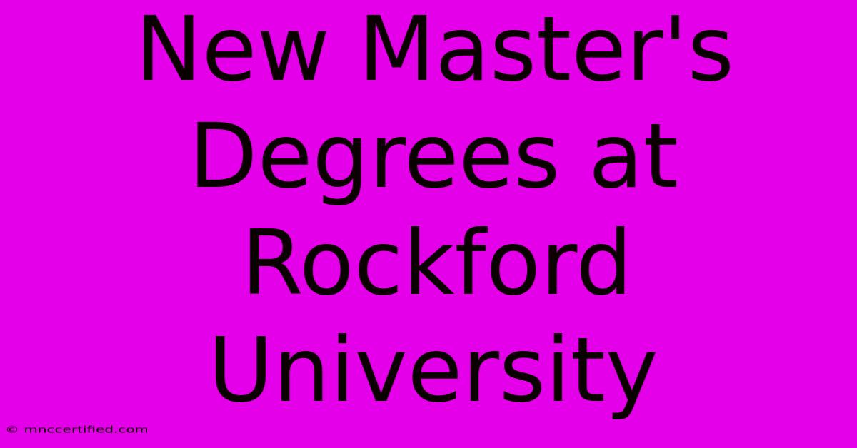 New Master's Degrees At Rockford University