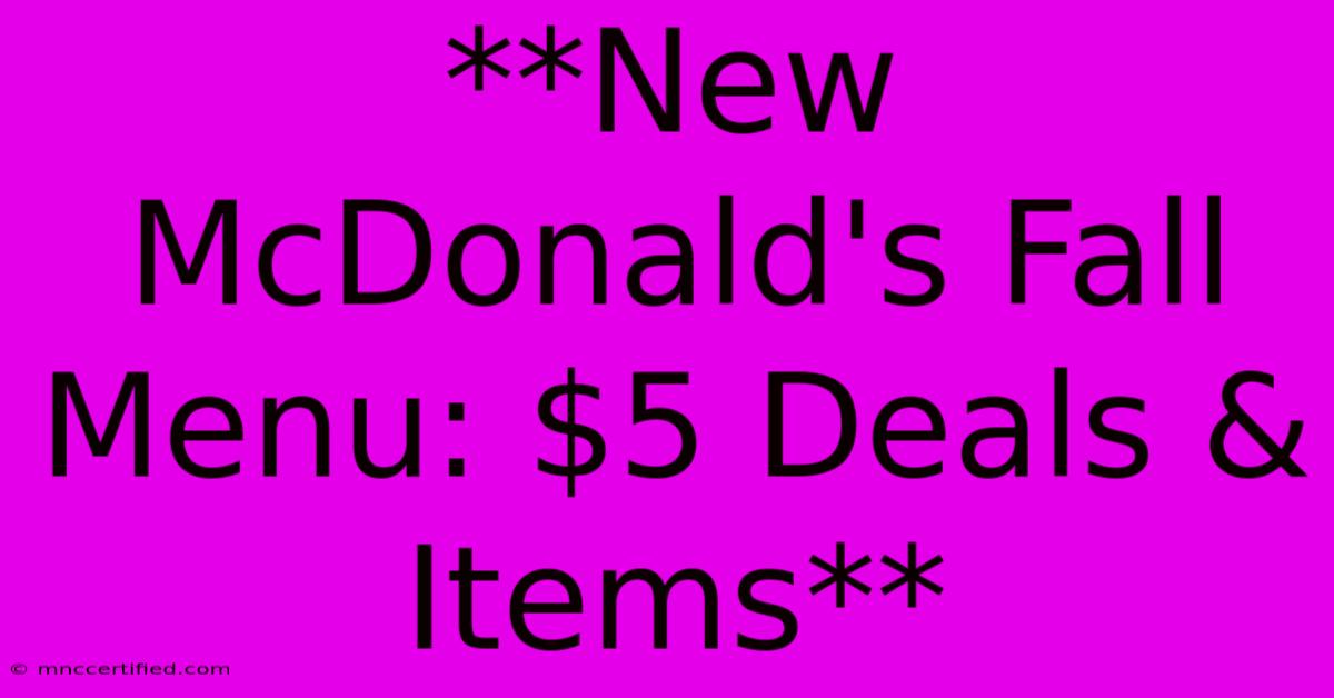 **New McDonald's Fall Menu: $5 Deals & Items**