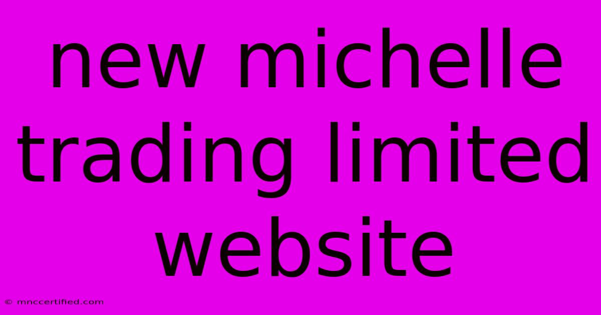 New Michelle Trading Limited Website