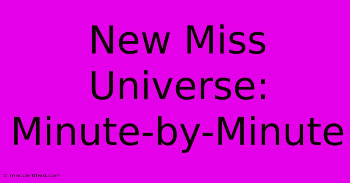 New Miss Universe: Minute-by-Minute