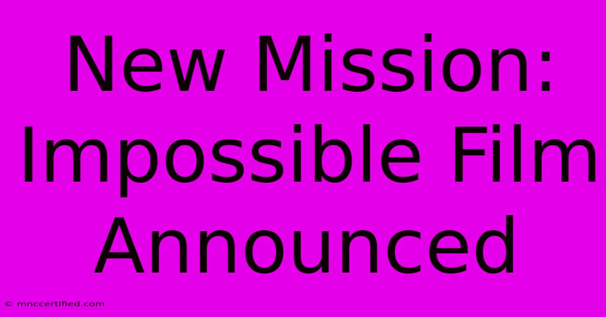 New Mission: Impossible Film Announced