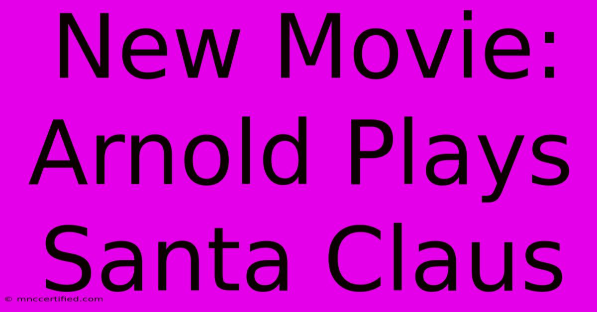 New Movie: Arnold Plays Santa Claus