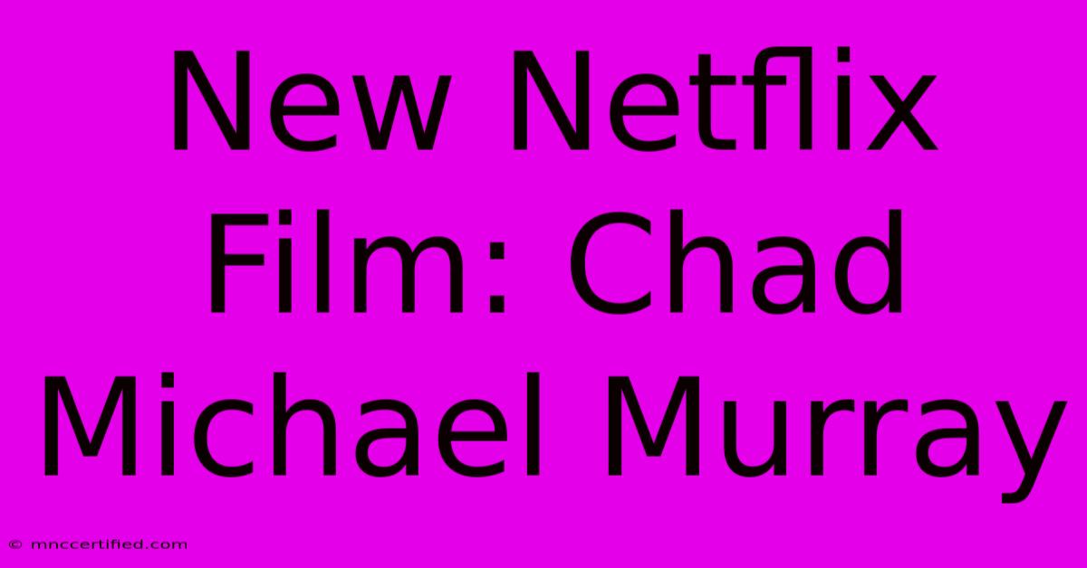 New Netflix Film: Chad Michael Murray