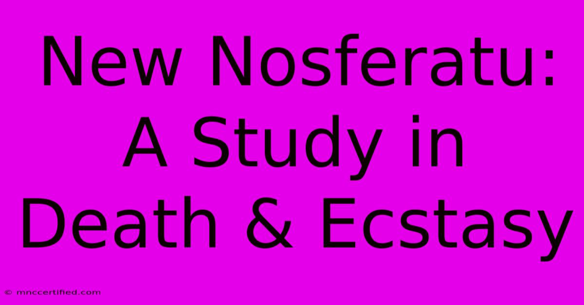 New Nosferatu: A Study In Death & Ecstasy