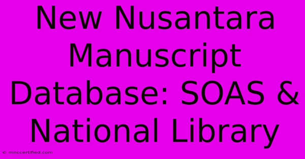 New Nusantara Manuscript Database: SOAS & National Library