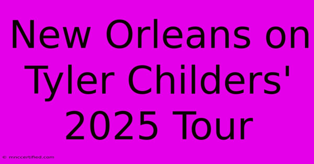 New Orleans On Tyler Childers' 2025 Tour