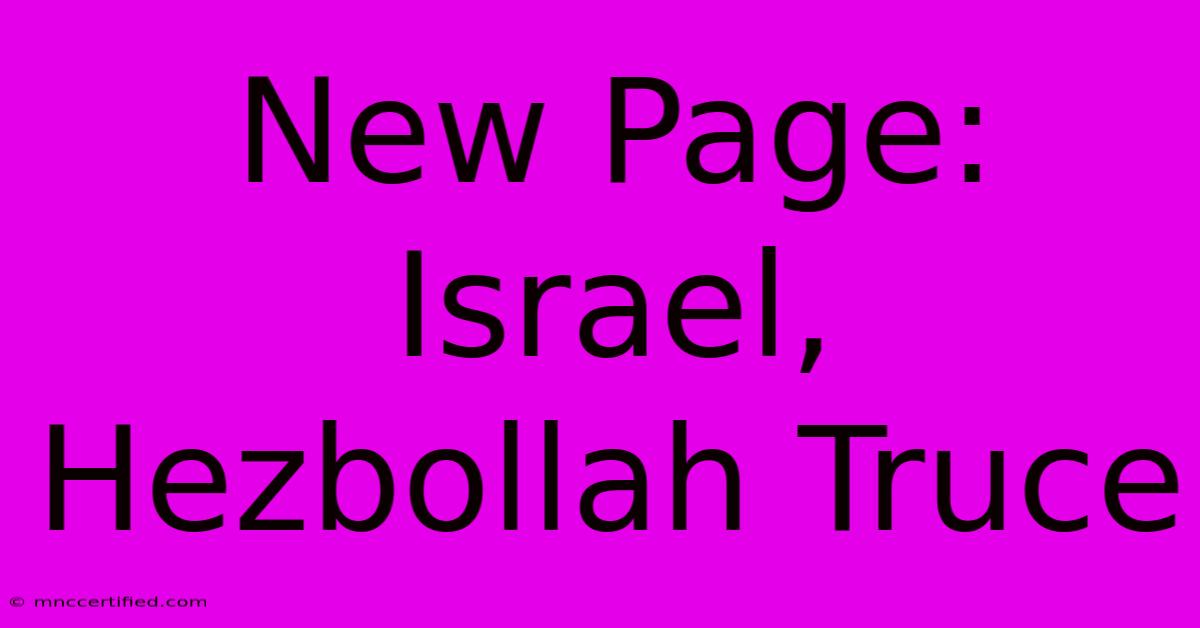 New Page: Israel, Hezbollah Truce