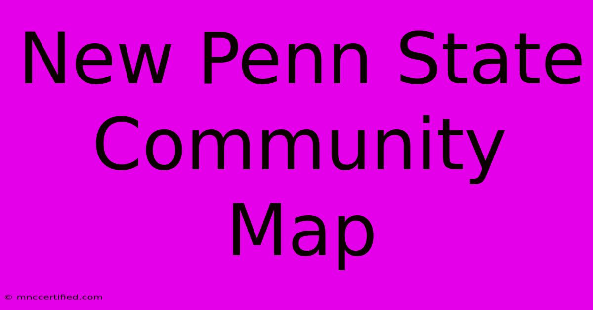 New Penn State Community Map