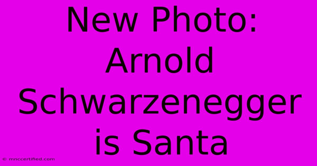 New Photo: Arnold Schwarzenegger Is Santa