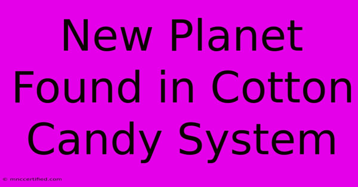 New Planet Found In Cotton Candy System