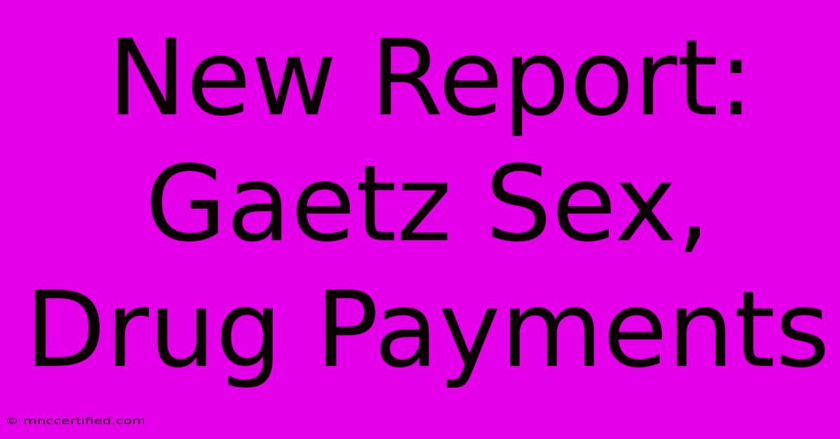 New Report: Gaetz Sex, Drug Payments