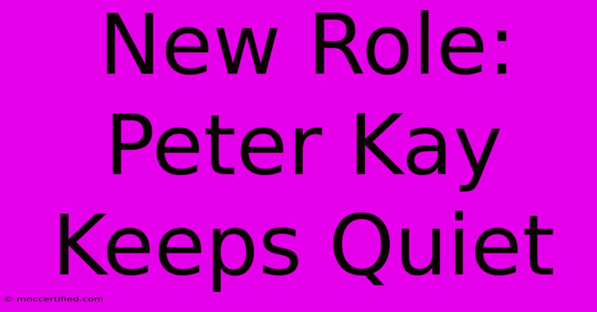 New Role: Peter Kay Keeps Quiet