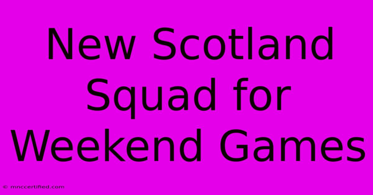 New Scotland Squad For Weekend Games