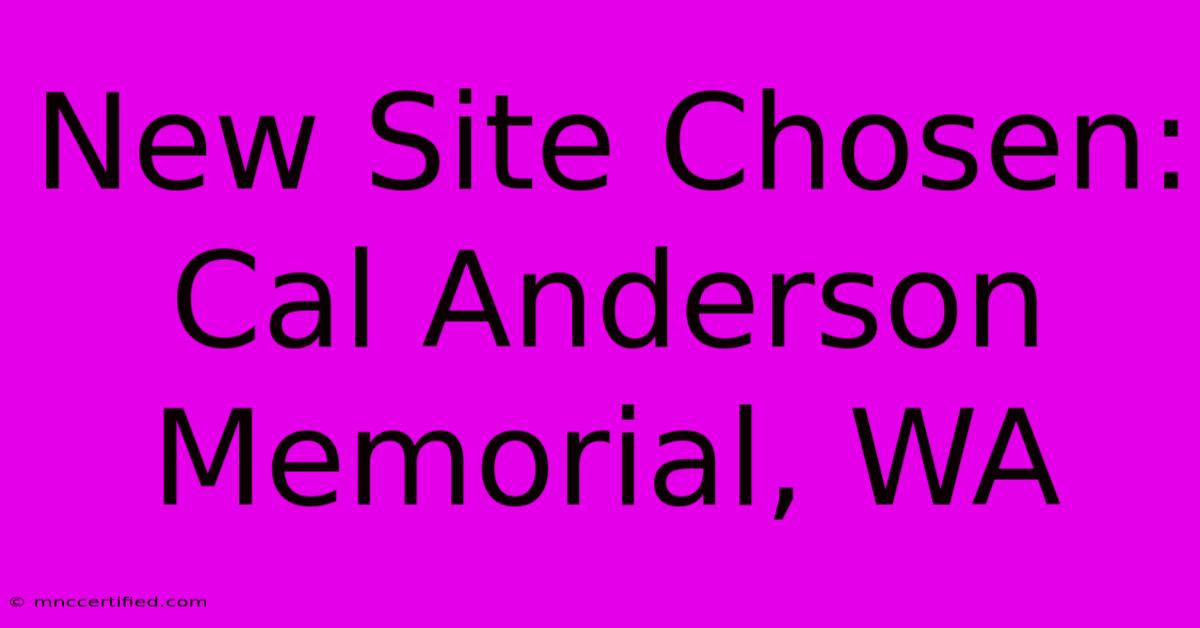 New Site Chosen: Cal Anderson Memorial, WA