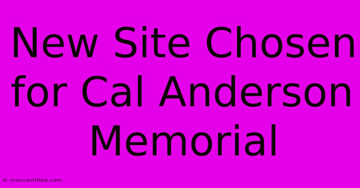 New Site Chosen For Cal Anderson Memorial