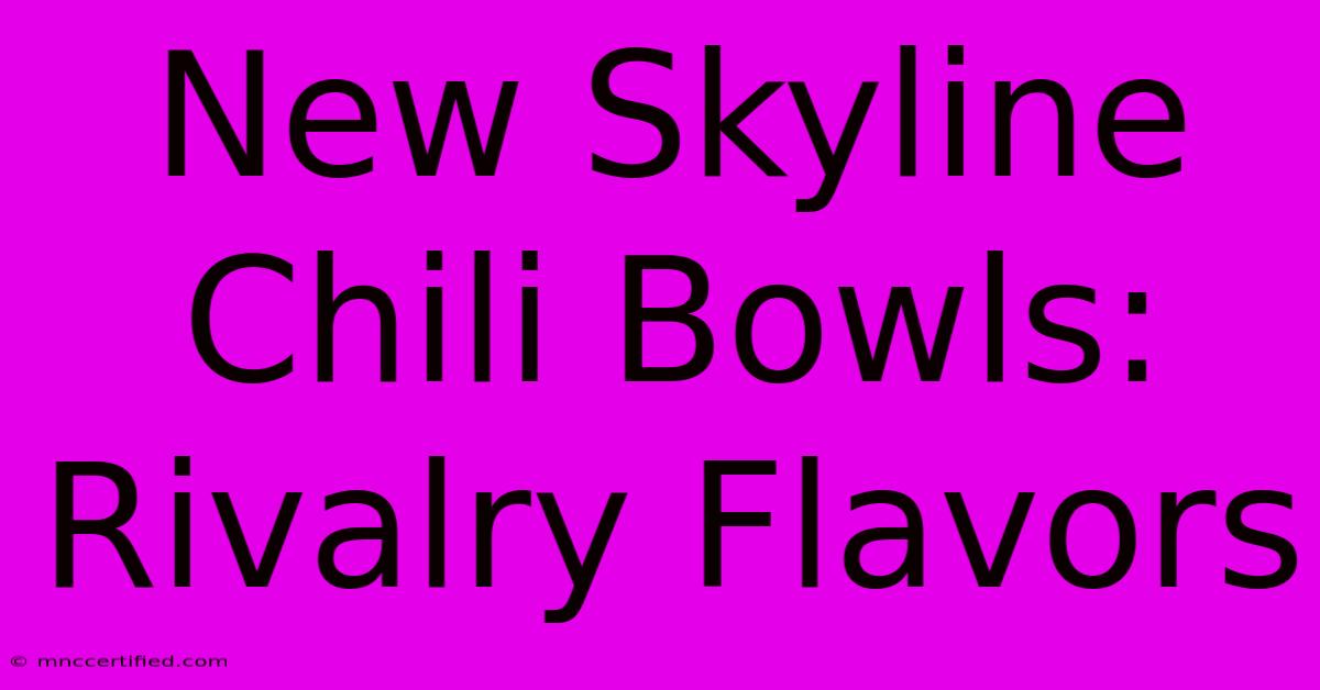 New Skyline Chili Bowls: Rivalry Flavors