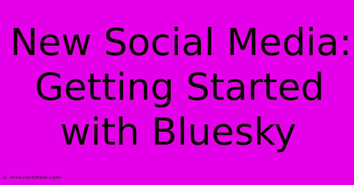 New Social Media: Getting Started With Bluesky