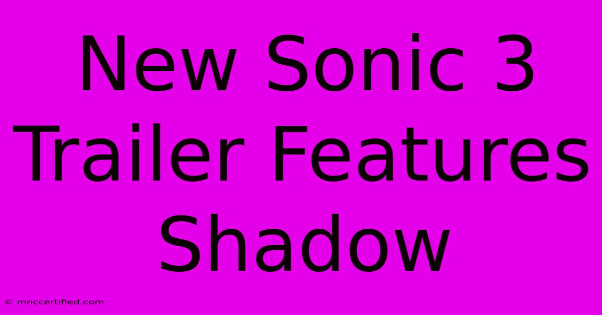 New Sonic 3 Trailer Features Shadow