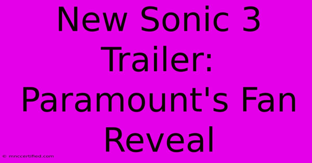 New Sonic 3 Trailer: Paramount's Fan Reveal