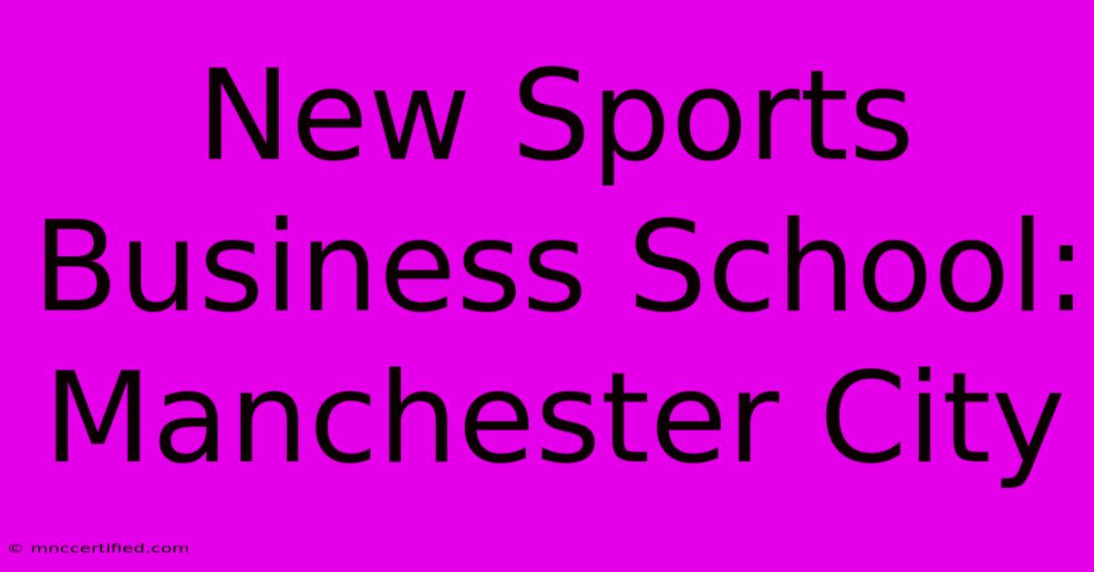 New Sports Business School: Manchester City