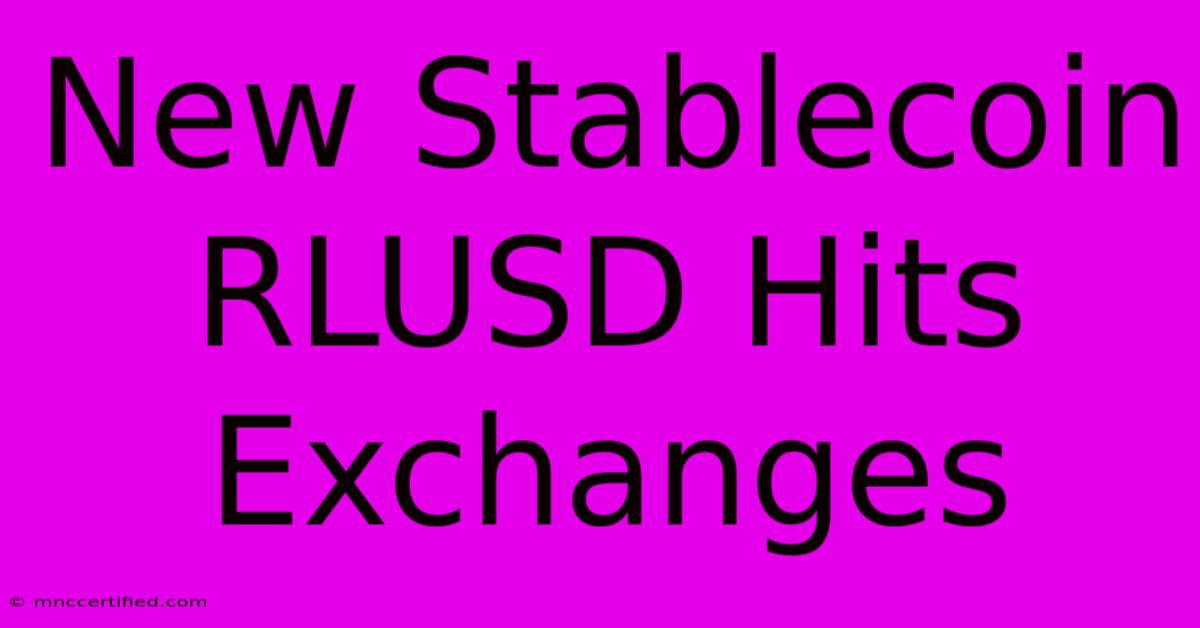 New Stablecoin RLUSD Hits Exchanges