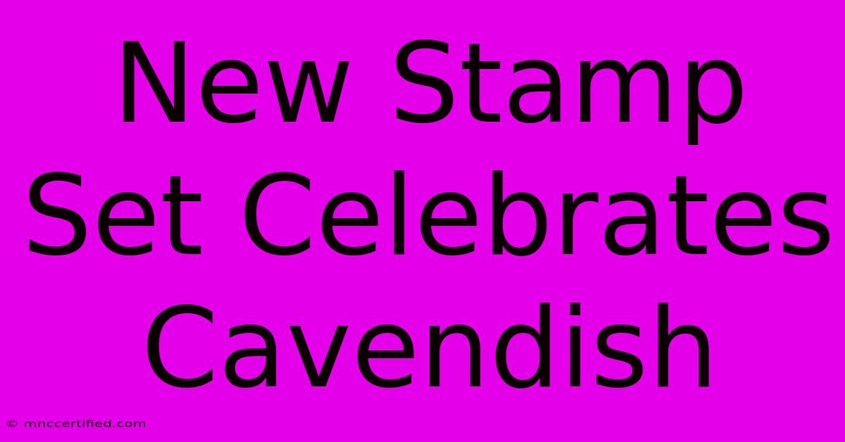 New Stamp Set Celebrates Cavendish