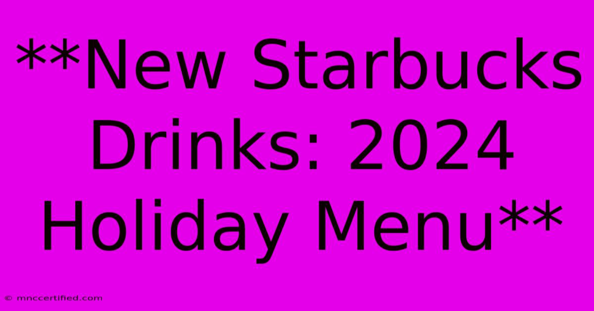 **New Starbucks Drinks: 2024 Holiday Menu**