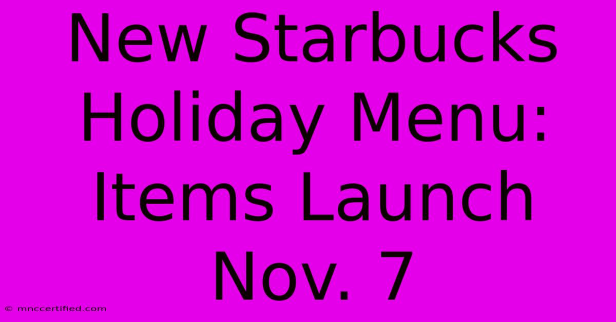 New Starbucks Holiday Menu: Items Launch Nov. 7 