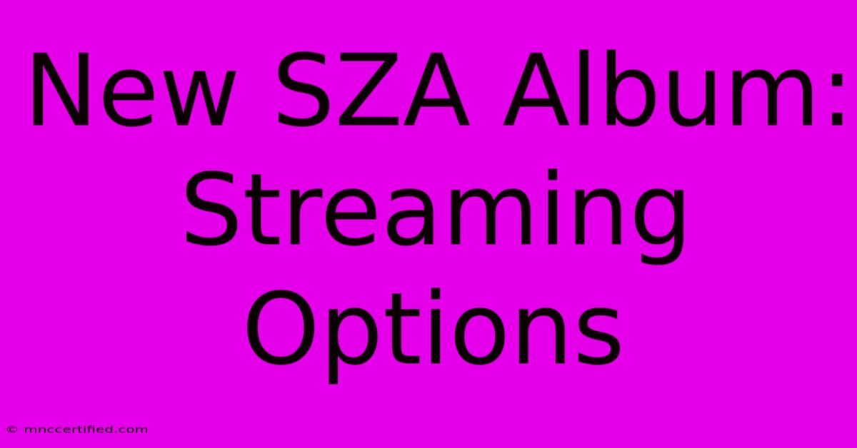 New SZA Album: Streaming Options