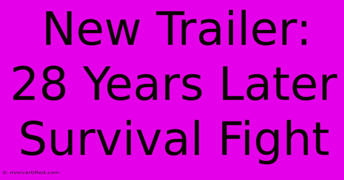 New Trailer: 28 Years Later Survival Fight