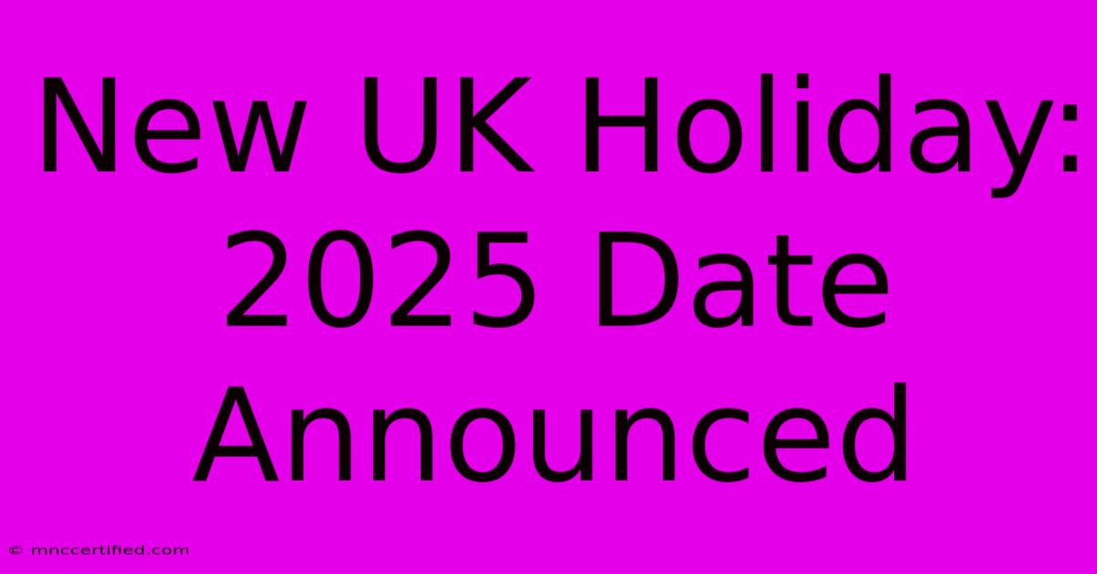 New UK Holiday: 2025 Date Announced