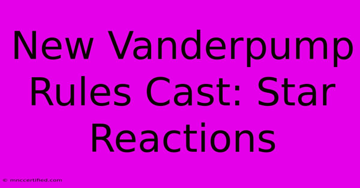 New Vanderpump Rules Cast: Star Reactions