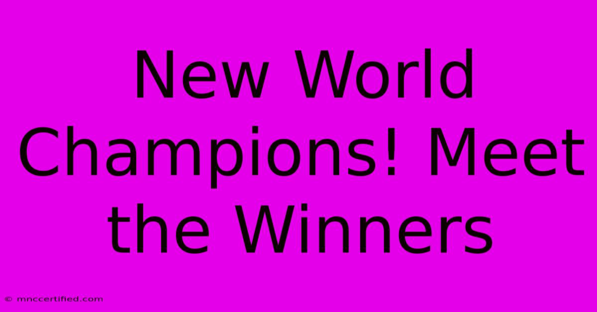 New World Champions! Meet The Winners