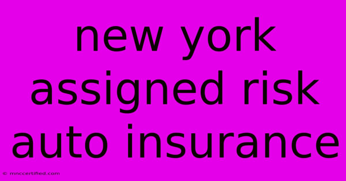 New York Assigned Risk Auto Insurance